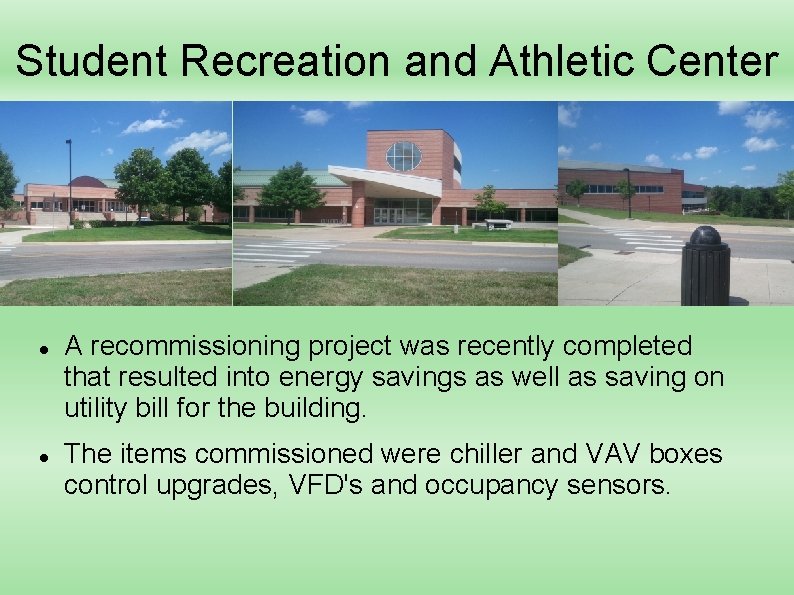 Student Recreation and Athletic Center A recommissioning project was recently completed that resulted into