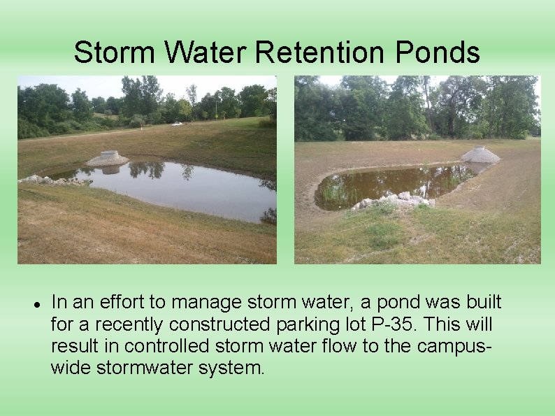 Storm Water Retention Ponds In an effort to manage storm water, a pond was