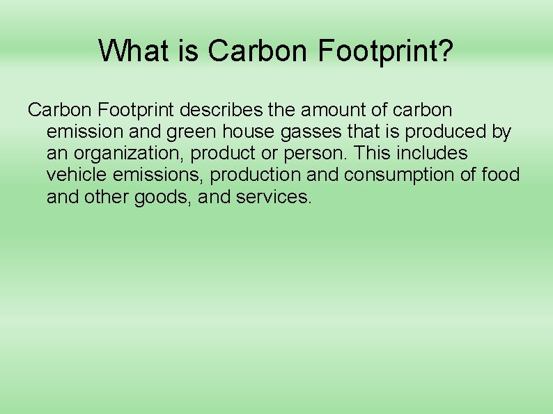 What is Carbon Footprint? Carbon Footprint describes the amount of carbon emission and green