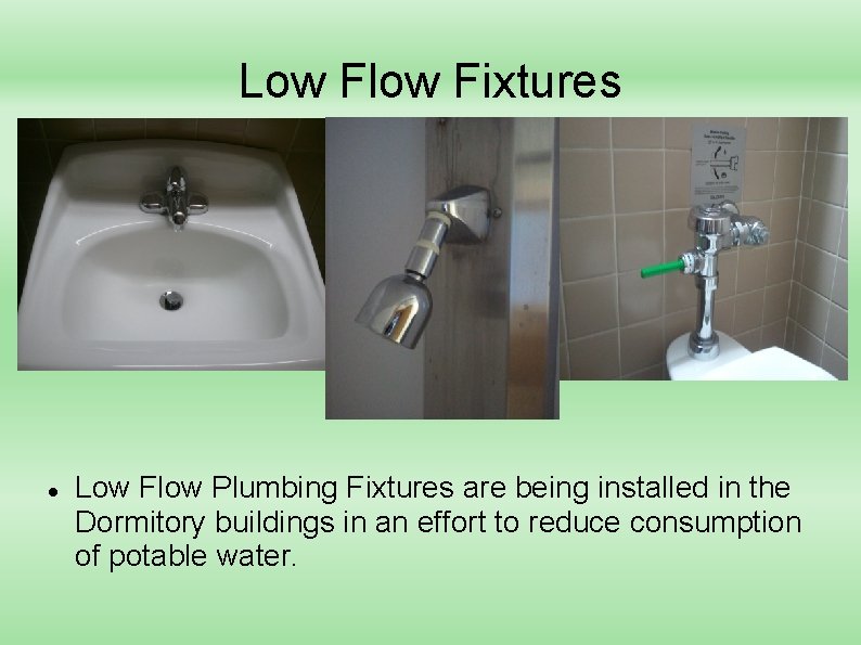 Low Flow Fixtures Low Flow Plumbing Fixtures are being installed in the Dormitory buildings