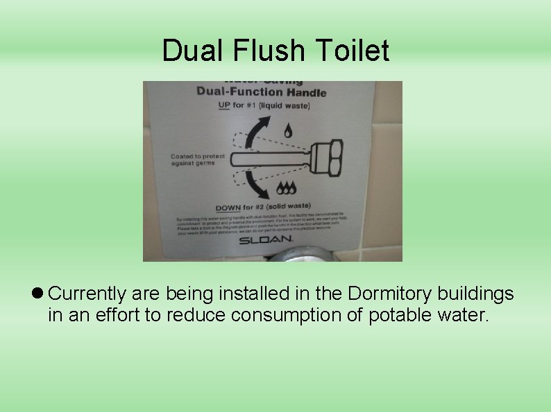 Dual Flush Toilet Currently are being installed in the Dormitory buildings in an effort