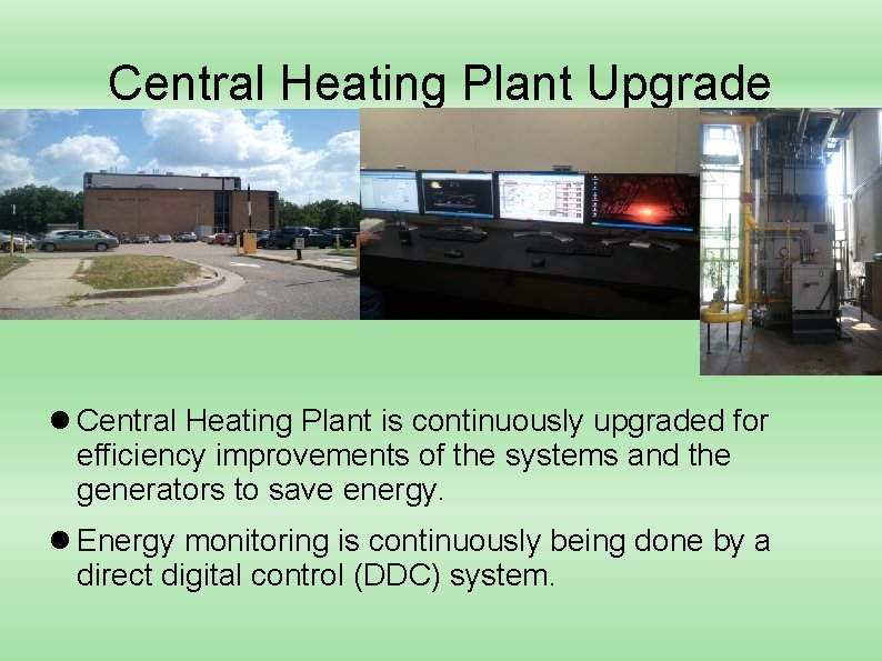 Central Heating Plant Upgrade Central Heating Plant is continuously upgraded for efficiency improvements of