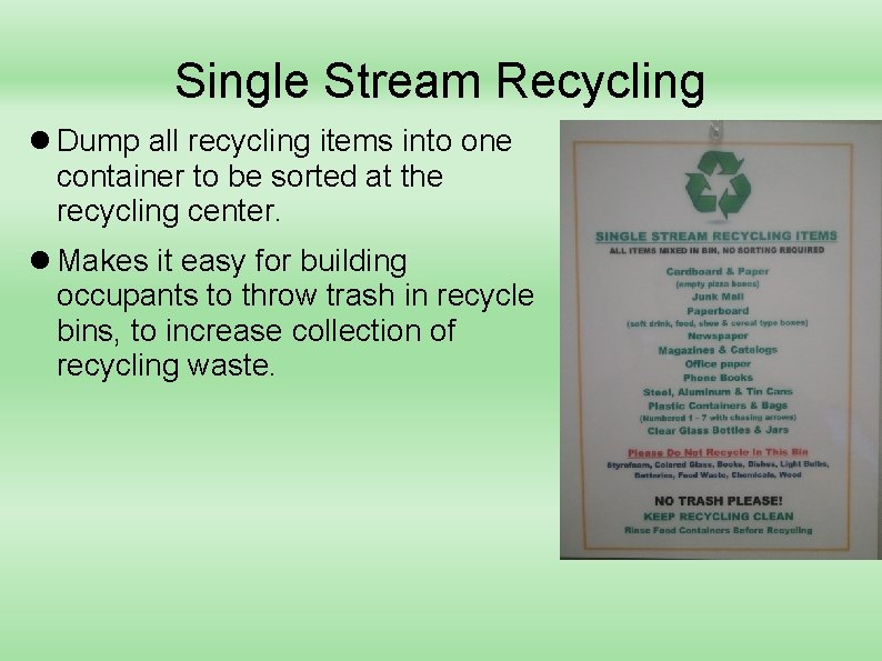 Single Stream Recycling Dump all recycling items into one container to be sorted at