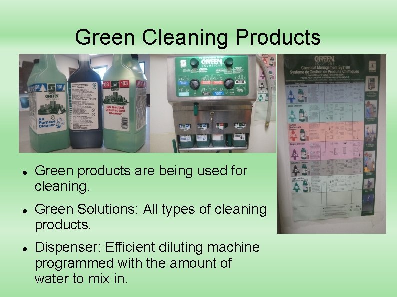 Green Cleaning Products Green products are being used for cleaning. Green Solutions: All types