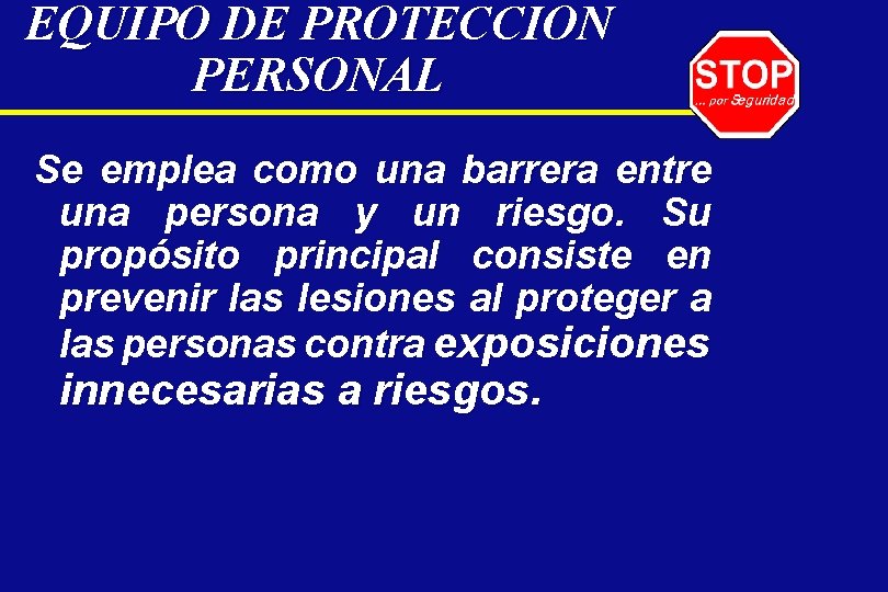 EQUIPO DE PROTECCION PERSONAL Se emplea como una barrera entre una persona y un