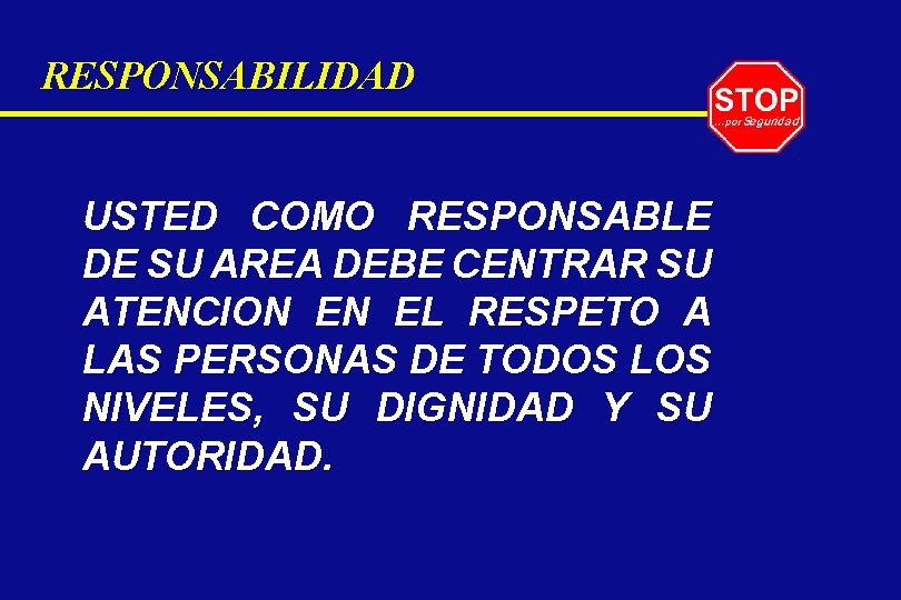 RESPONSABILIDAD USTED COMO RESPONSABLE DE SU AREA DEBE CENTRAR SU ATENCION EN EL RESPETO