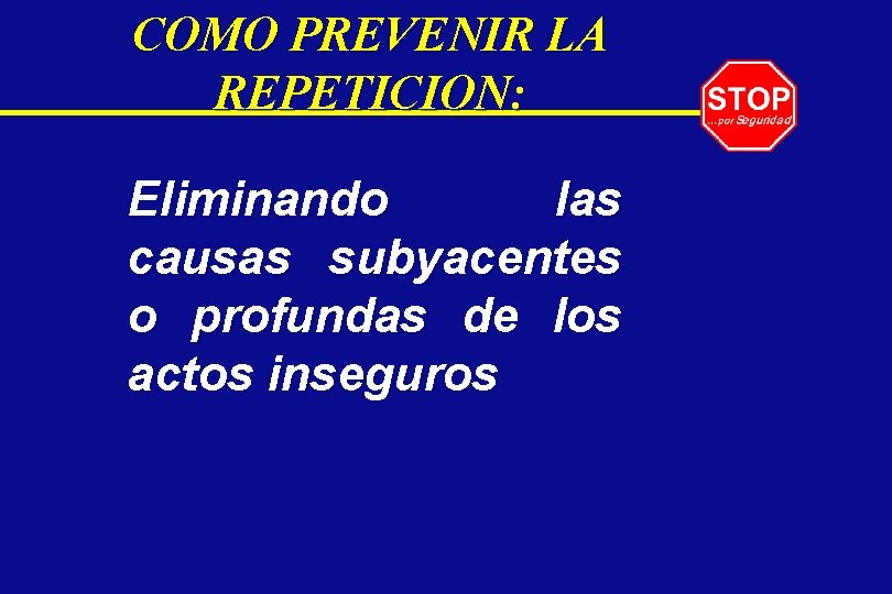 COMO PREVENIR LA REPETICION: Eliminando las causas subyacentes o profundas de los actos inseguros