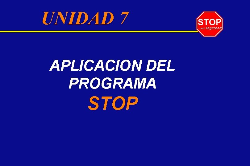 UNIDAD 7 APLICACION DEL PROGRAMA STOP 