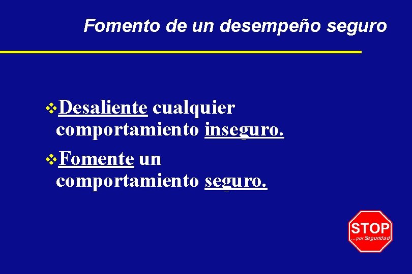 Fomento de un desempeño seguro v. Desaliente cualquier comportamiento inseguro. v. Fomente un comportamiento