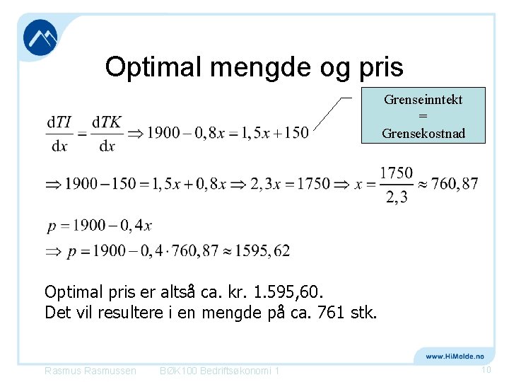 Optimal mengde og pris Grenseinntekt = Grensekostnad Optimal pris er altså ca. kr. 1.