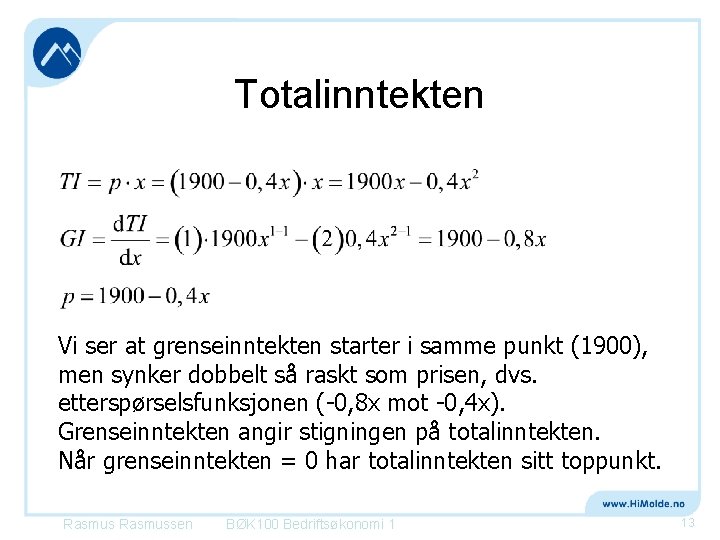 Totalinntekten Vi ser at grenseinntekten starter i samme punkt (1900), men synker dobbelt så