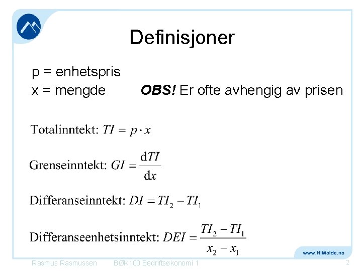 Definisjoner p = enhetspris x = mengde Rasmussen OBS! Er ofte avhengig av prisen