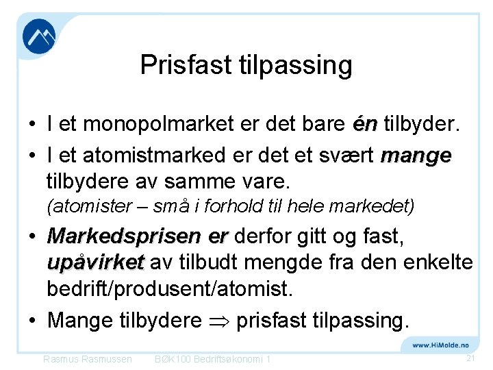 Prisfast tilpassing • I et monopolmarket er det bare én tilbyder. • I et