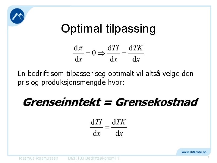 Optimal tilpassing En bedrift som tilpasser seg optimalt vil altså velge den pris og