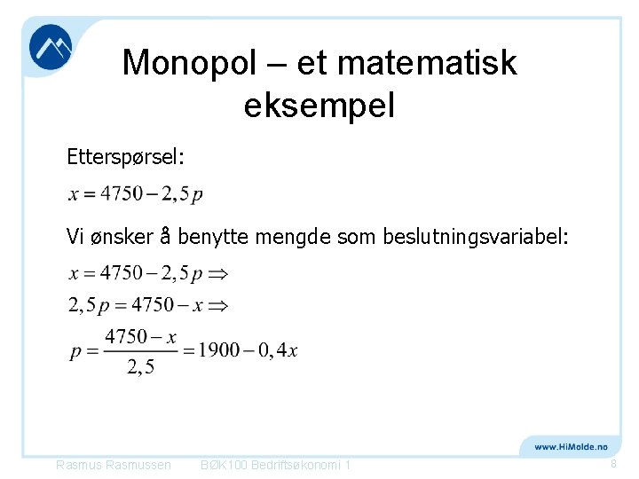 Monopol – et matematisk eksempel Etterspørsel: Vi ønsker å benytte mengde som beslutningsvariabel: Rasmussen