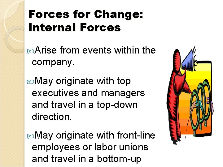 Forces for Change: Internal Forces Arise from events within the company. May originate with