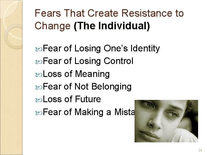 Fears That Create Resistance to Change (The Individual) Fear of Losing One’s Identity Fear