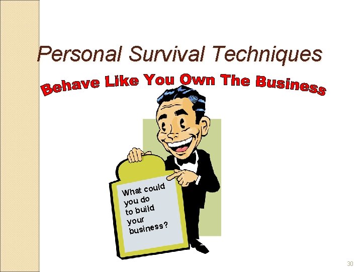 Personal Survival Techniques ould What c you do d to buil your ss? busine