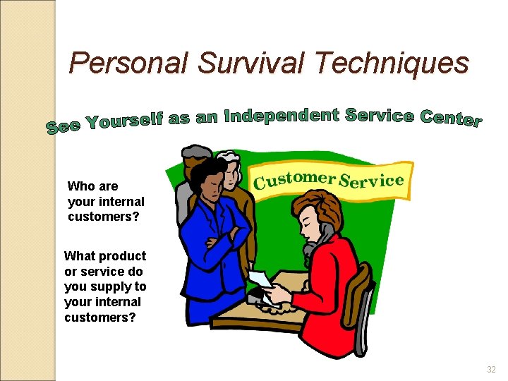 Personal Survival Techniques Who are your internal customers? What product or service do you