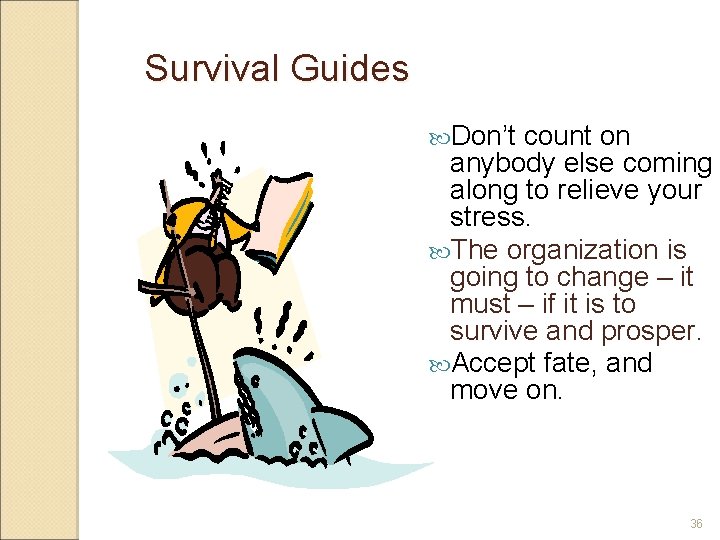 Survival Guides Don’t count on anybody else coming along to relieve your stress. The