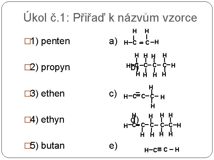 Úkol č. 1: Přiřaď k názvům vzorce H � 1) penten a) H C