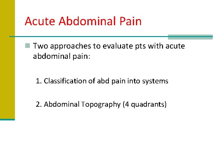 Acute Abdominal Pain n Two approaches to evaluate pts with acute abdominal pain: 1.