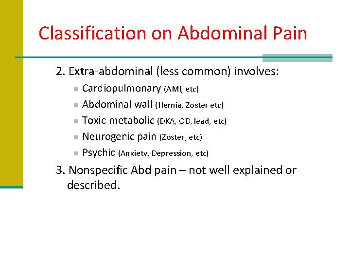 Classification on Abdominal Pain 2. Extra-abdominal (less common) involves: n n n Cardiopulmonary (AMI,