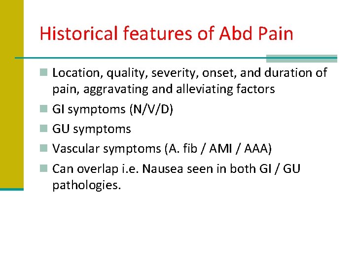 Historical features of Abd Pain n Location, quality, severity, onset, and duration of pain,