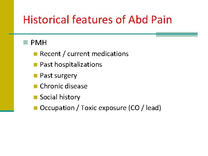 Historical features of Abd Pain n PMH n Recent / current medications n Past