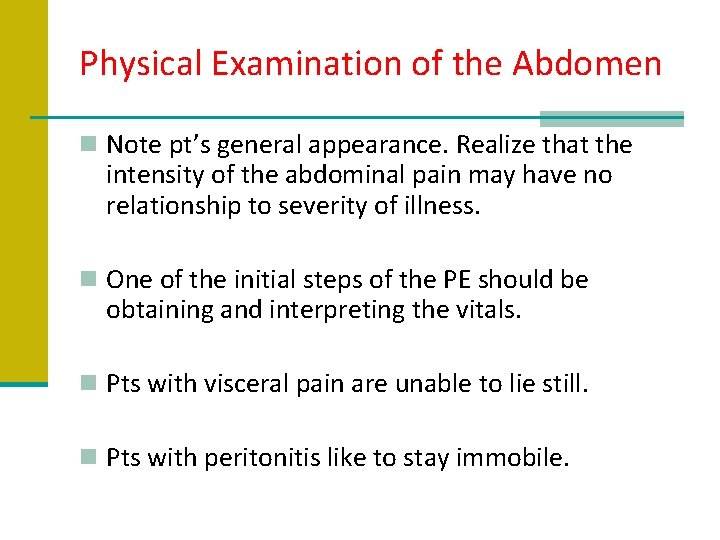 Physical Examination of the Abdomen n Note pt’s general appearance. Realize that the intensity