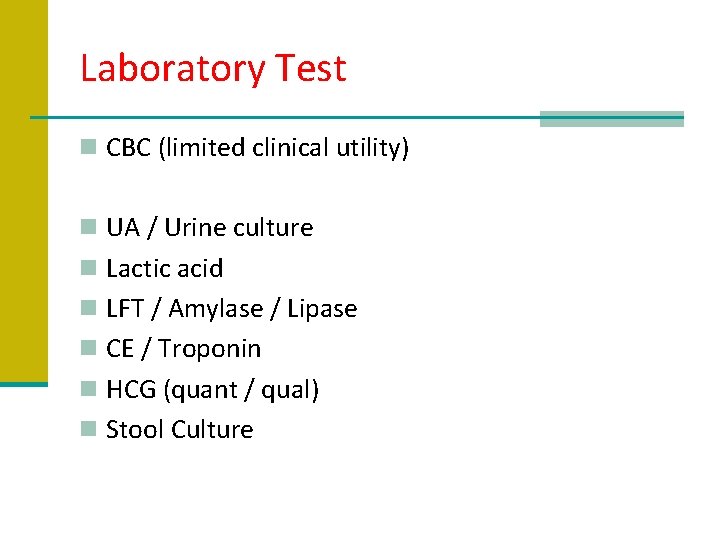 Laboratory Test n CBC (limited clinical utility) n UA / Urine culture n Lactic