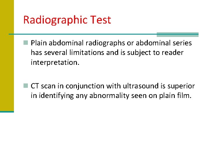 Radiographic Test n Plain abdominal radiographs or abdominal series has several limitations and is