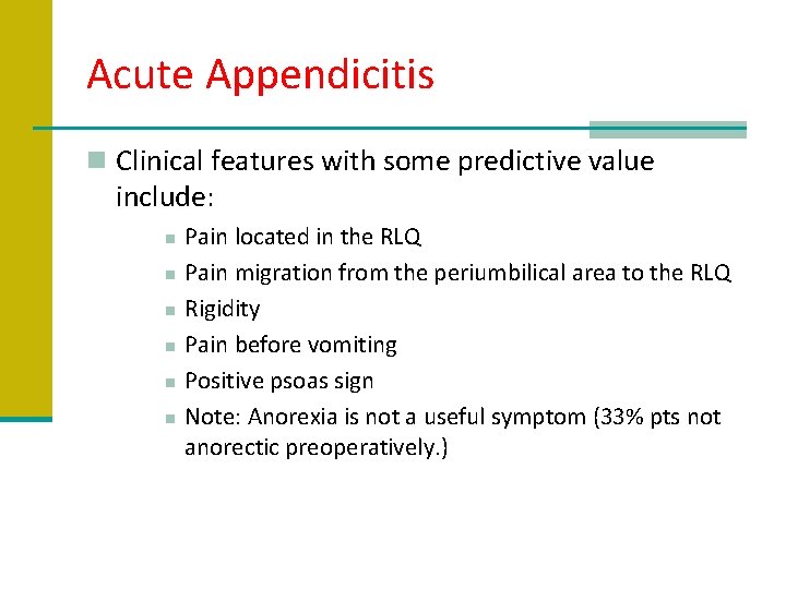 Acute Appendicitis n Clinical features with some predictive value include: n n n Pain