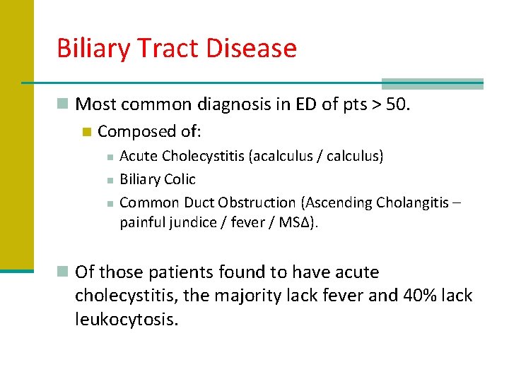 Biliary Tract Disease n Most common diagnosis in ED of pts > 50. n