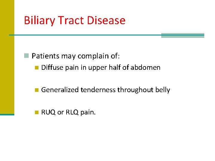 Biliary Tract Disease n Patients may complain of: n Diffuse pain in upper half