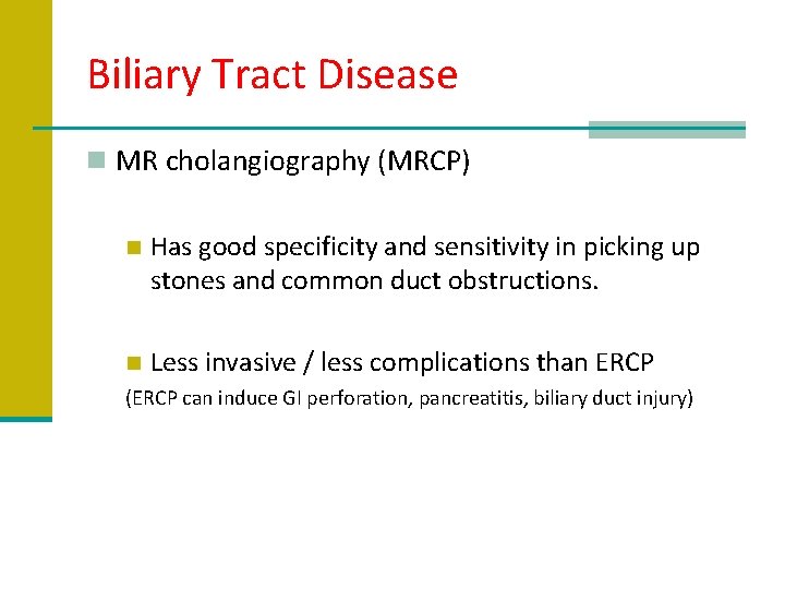 Biliary Tract Disease n MR cholangiography (MRCP) n Has good specificity and sensitivity in