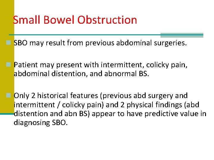 Small Bowel Obstruction n SBO may result from previous abdominal surgeries. n Patient may
