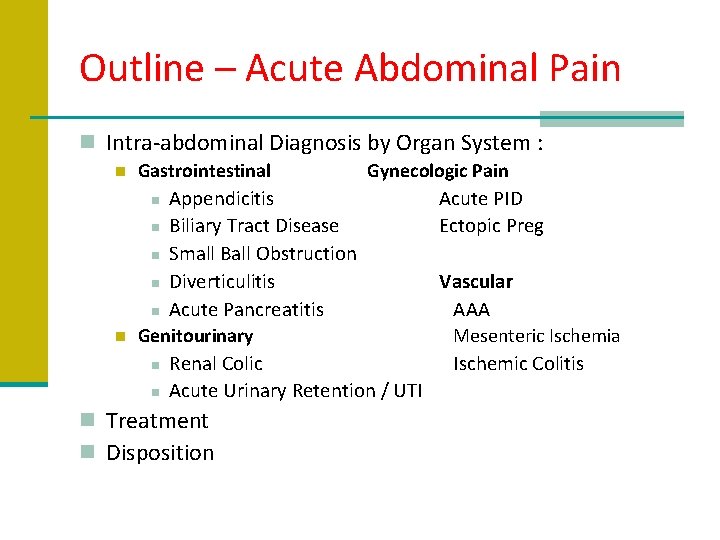 Outline – Acute Abdominal Pain n Intra-abdominal Diagnosis by Organ System : n Gastrointestinal