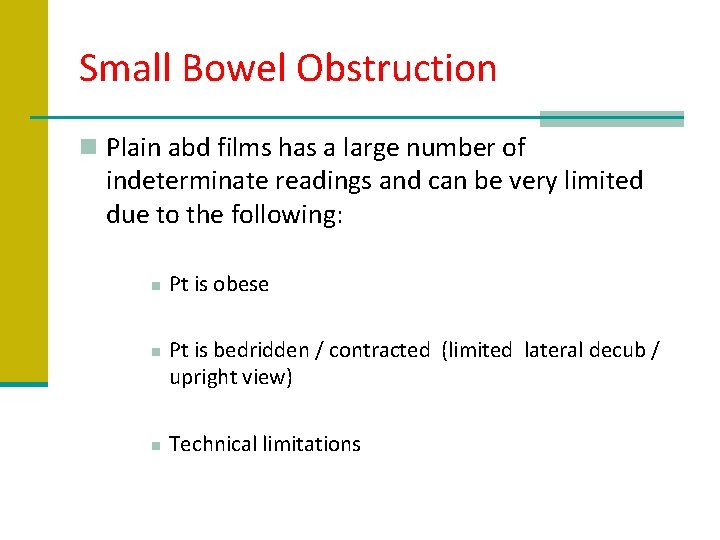 Small Bowel Obstruction n Plain abd films has a large number of indeterminate readings