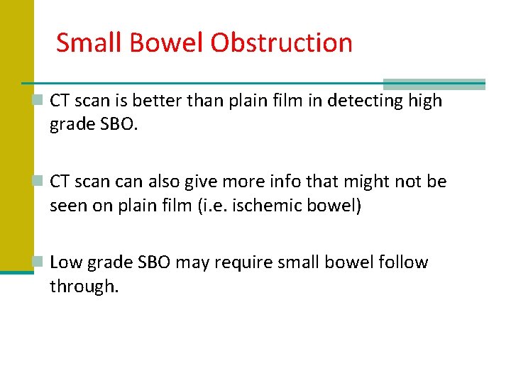 Small Bowel Obstruction n CT scan is better than plain film in detecting high