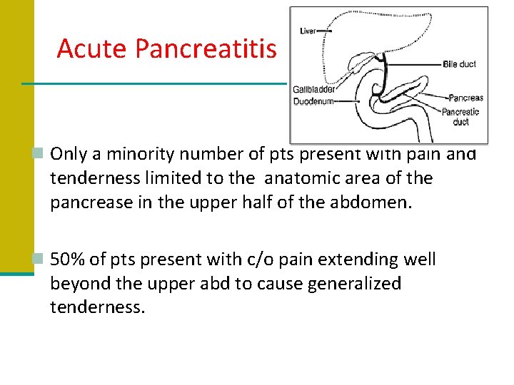 Acute Pancreatitis n Only a minority number of pts present with pain and tenderness