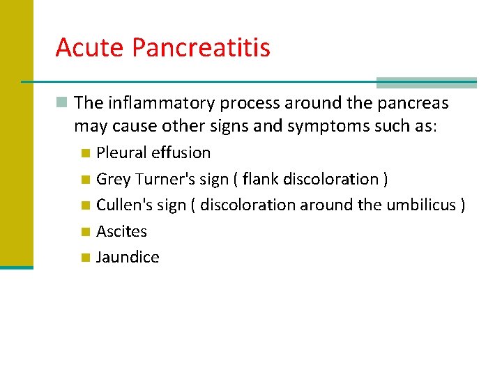 Acute Pancreatitis n The inflammatory process around the pancreas may cause other signs and