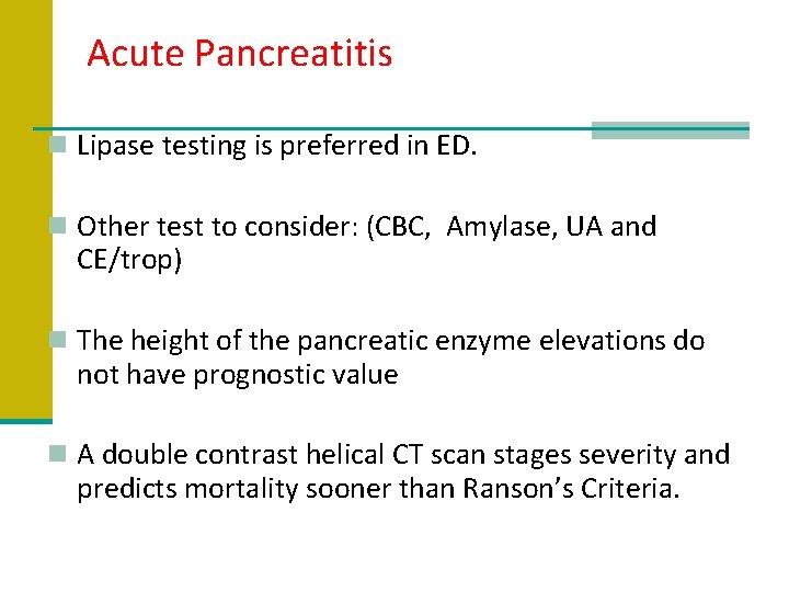 Acute Pancreatitis n Lipase testing is preferred in ED. n Other test to consider: