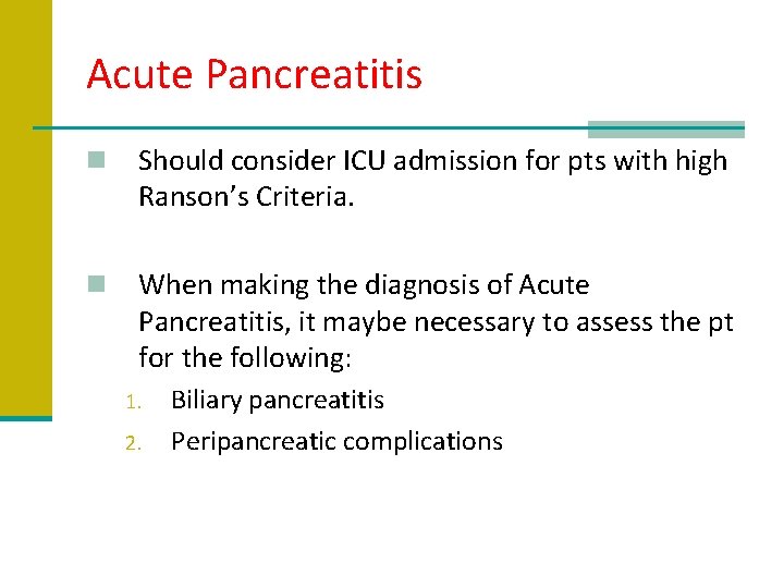Acute Pancreatitis n Should consider ICU admission for pts with high Ranson’s Criteria. n