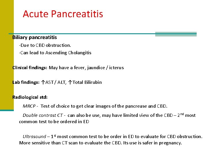 Acute Pancreatitis Biliary pancreatitis -Due to CBD obstruction. -Can lead to Ascending Cholangitis Clinical