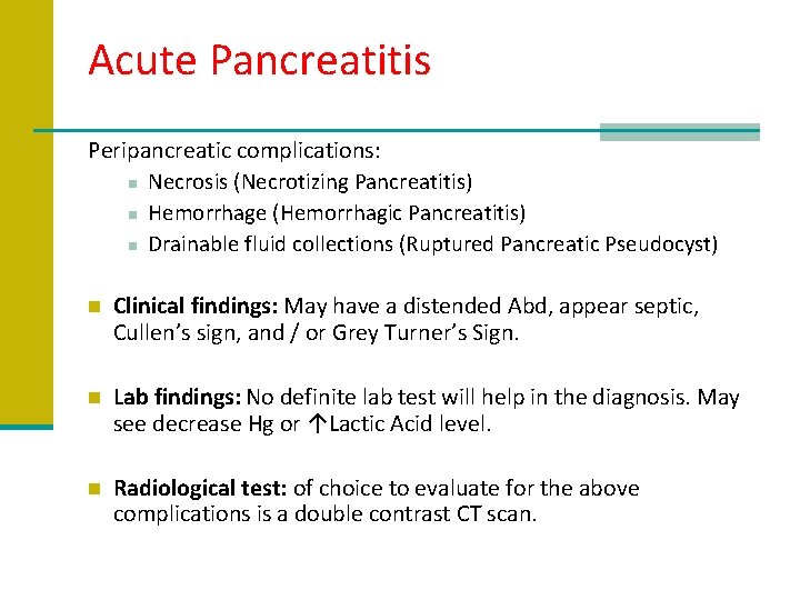 Acute Pancreatitis Peripancreatic complications: n Necrosis (Necrotizing Pancreatitis) n Hemorrhage (Hemorrhagic Pancreatitis) n Drainable