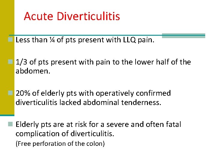 Acute Diverticulitis n Less than ¼ of pts present with LLQ pain. n 1/3