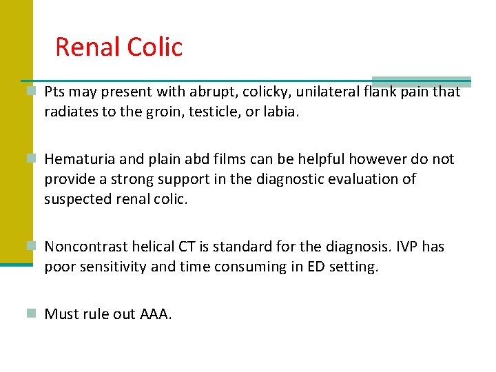 Renal Colic n Pts may present with abrupt, colicky, unilateral flank pain that radiates