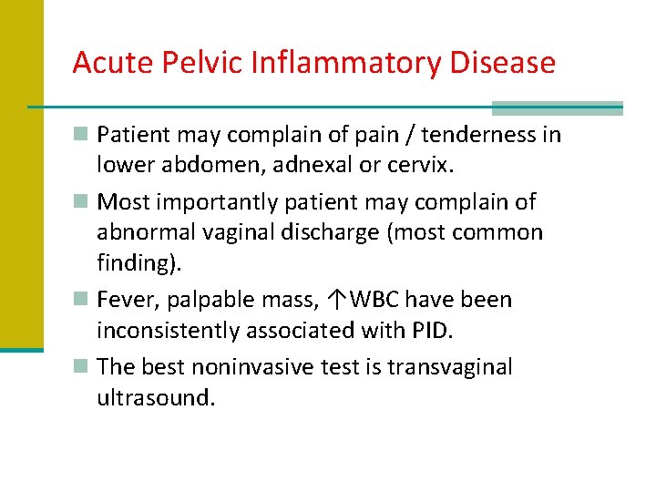 Acute Pelvic Inflammatory Disease n Patient may complain of pain / tenderness in lower