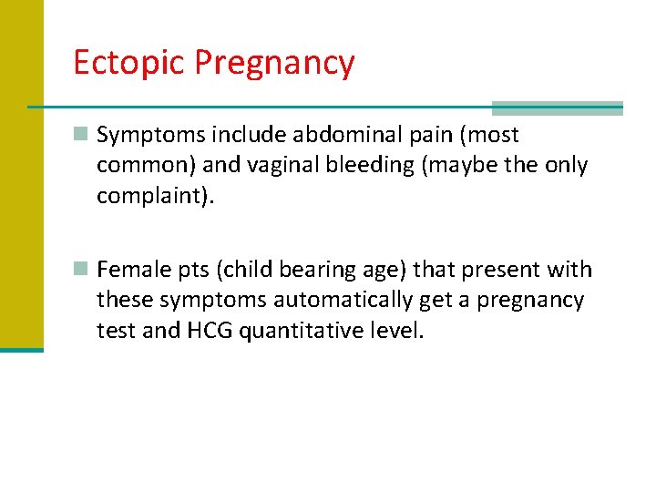 Ectopic Pregnancy n Symptoms include abdominal pain (most common) and vaginal bleeding (maybe the